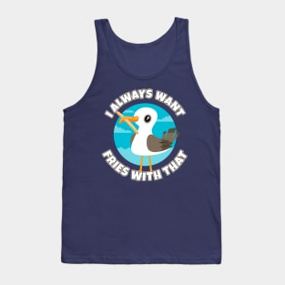 I always want fries with that - funny seagull Tank Top